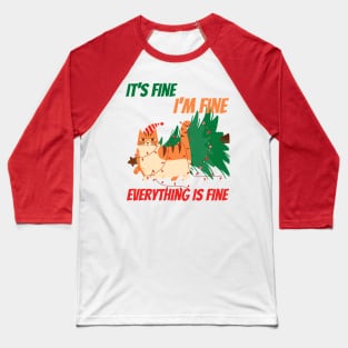 its fine im fine everything is fine funny cat christmas design Baseball T-Shirt